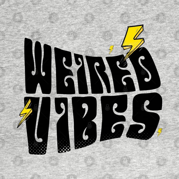 Weird Vibes Only by benyamine